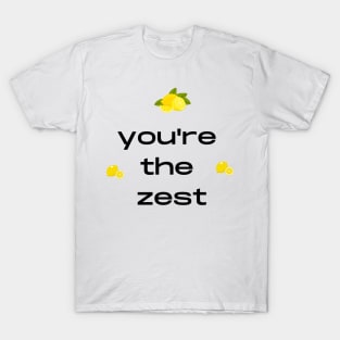 You are the zest fruity pun T-Shirt